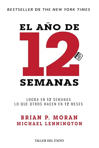 El año de 12 semanas   Logra en 12 semanas lo que otros hacen en 12 meses   Brian P. Moran, Michael Lennington