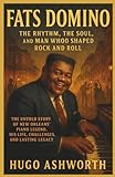Fats Domino: The Rhythm, the Soul, and the Man Who Shaped Rock and Roll: The Untold Story of New Orleans’ Piano Legend, His Life, Challenges, and Lasting Legacy (Chronicles of Rock & Roll Legends)