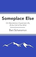 Someplace Else on Wanderlust Expatriate Life & the Call of the Wild 1939899222 Book Cover