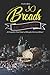30 Breads of the World Recipes: A Complete Cook book of Doughy-Licious Ideas!