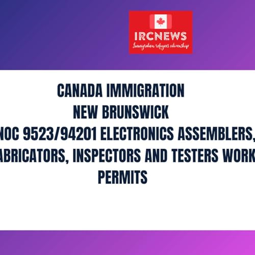 Canada Immigration New Brunswick NOC 9523/94201 Electronics assemblers, fabricators, inspectors and testers Work Permits Podcast Por  arte de portada
