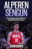 Alperen Sengun: The Inspiring Story of One of Basketball's Star Centers (Basketball Biography Books)