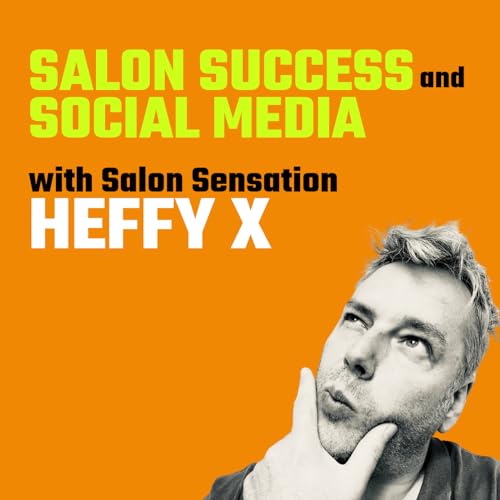 Salon Success and Social Media - With Heffy Wheeler (Heffy X) Podcast By  cover art