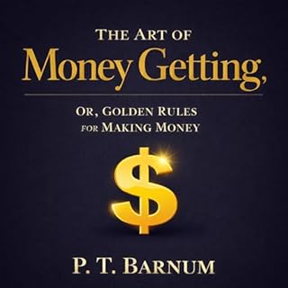 The Art of Money Getting; Or, Golden Rules for Making Money cover art