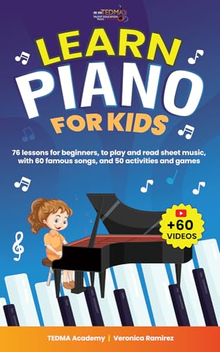 Learn Piano For Kids: 76 Piano Lessons for Beginner Kids to Play and Read Sheet Music in a Fun Way with 60 Famous Songs, Video Tutorials, Music Theory, and 50 Activities and Games