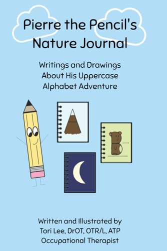 Pierre the Pencil's Nature Journal: Writings and Drawings About His Uppercase Alphabet Adventure
