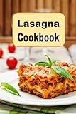 Lasagna Cookbook: Vegetarian, Meat, Eggplant Lasagna Recipes and Much, Much More (Pasta Recipes)