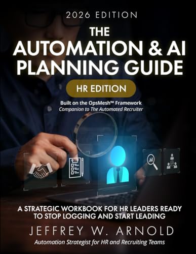 The Automated Recruiter Workbook: Automation & AI Planning Guide - HR Edition (The Automated Recruiter Series by Jeff Arnold)
