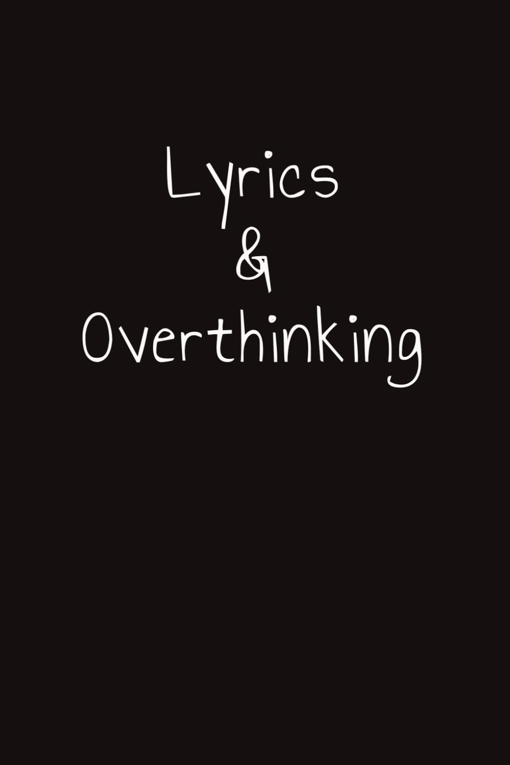 Lyrics & Overthinking: A Songwriting Journal/Lyric Notebook with Over 100 Blank Lined Journal Pages - A Gift for Songwriters and Musicians