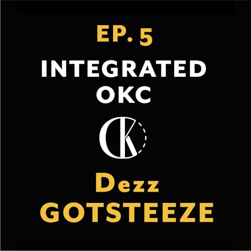 Page de couverture de Ep. 5 | Dezz Steeze on Consulting, Community, & Creative Boundaries | Integrated OKC