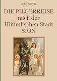  Die Pilgerreise nach der Himmlischen Stadt Sion: Zwei Teile in einem Band. Illustrierte Ausgabe. (Schätze der christlichen Literatur)
