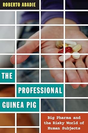 The Professional Guinea Pig: Big Pharma and the Risky World of Human Subjects book cover