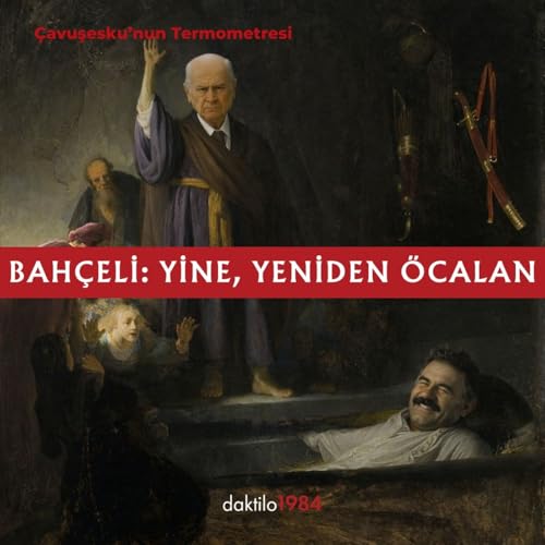 Bah&ccedil;eli: Yine, Yeniden &Ouml;calan | &Ccedil;avuşesku'nun Termometresi #292