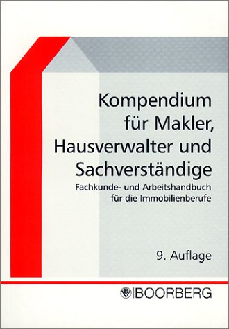 Kompendium für Makler, Hausverwalter und Sachverständige: Fachkunde- und Arbeitshandbuch für die