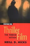 Writing the Thriller Film: The Terror Within (Michael Wiese Productions)