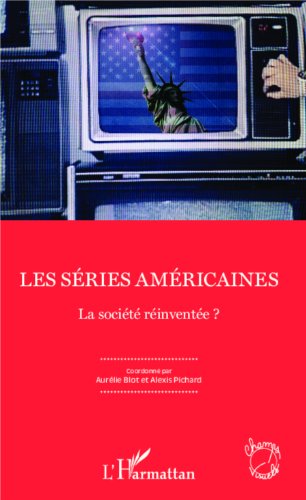 Télécharger Les séries américaines: La société réinventée ? (Champs visuels) Livre PDF Gratuit