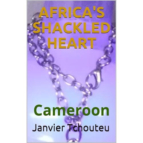 Janvier Tchouteu presents AFRICA'S SHACKLED HEART episode artwork