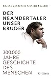 Der Neandertaler, unser Bruder - Silvana Condemi, François Savatier Benoît Clarys Übersetzer: Anna Leube, Wolf Heinrich Leube 