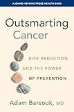 Outsmarting Cancer: Risk Reduction and the Power of Prevention (A Johns Hopkins Press Health Book)