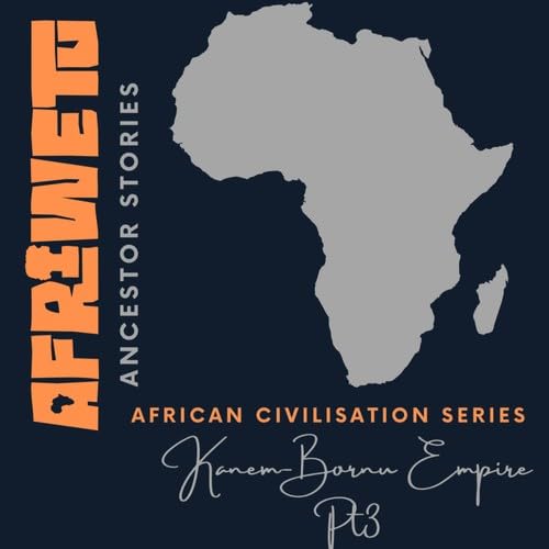 AfriWetu - S6Ep5 - Kanem-Bornu Empire P3 (Civilisations)