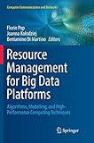 Resource Management for Big Data Platforms: Algorithms, Modelling, and High-Performance Computing Techniques (Computer Communications and Networks)