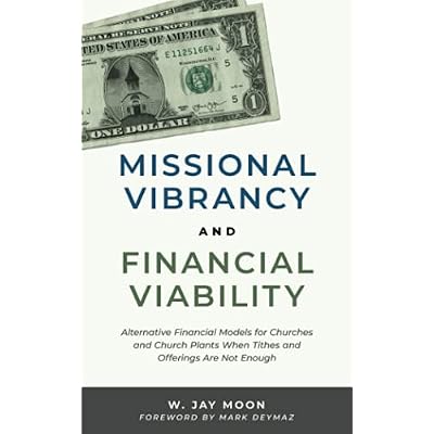 Missional Vibrancy and Financial Viability: Alternative Financial Models for Churches and Church Plants When Tithes and Offerings Are Not Enough