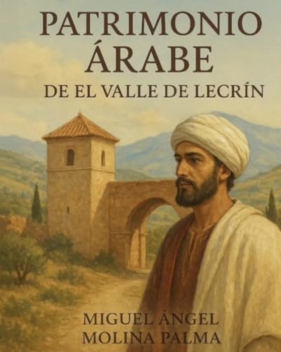 PATRIMONIO ÁRABE DE EL VALLE DE LECRÍN
