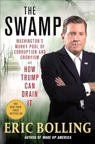 The Swamp: Washington's Murky Pool of Corruption and Cronyism and How Trump Can Drain It