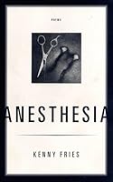 Anesthesia: Poems by Kenny Fries 0962706469 Book Cover