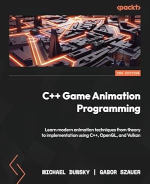 Book cover C++ Game Animation Programming: Learn modern animation techniques from theory to implementation using C++, OpenGL, and Vulkan