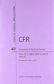 Paperback Code of Federal Regulations, Title 40, Protection of Environment, PT. 52 (Section 52.2020 to End), Revised as of July 1, 2014 Book