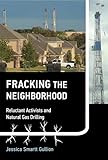 Fracking the Neighborhood: Reluctant Activists and Natural Gas Drilling (Urban and Industrial Environments)