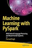 Machine Learning with PySpark: With Natural Language Processing and Recommender Systems