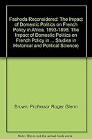 Fashoda Reconsidered: The Impact of Domestic Politics on French Policy in Africa, 1893-1898 (The Johns Hopkins University Studies in Historical and Political Science) 0801810981 Book Cover