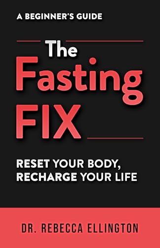 The Fasting Fix: Reset Your Body, Recharge Your Life. An