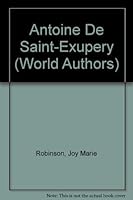Antoine De Saint-Exupery (Twayne's World Authors Series) 0805765522 Book Cover