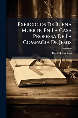 Exercicios De Buena Muerte, En La Casa Professa De La Compañia De Jesus
