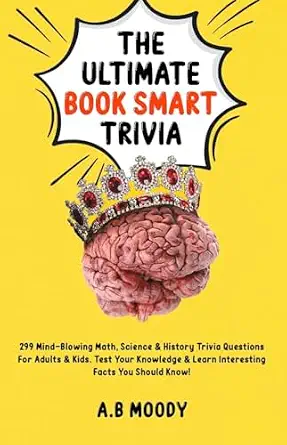 The Ultimate Book of Trivia: 299 Math, Science & History Questions for Adults & Kids
