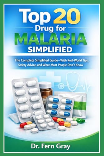 Top 20 Drugs For Malaria Simplified: The Complete Simplified Guide—With Real-World Tips, Safety...