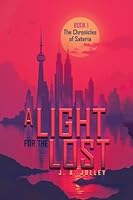 A Light for the Lost: The Chronicles of Sateria: Book 1 B0G3CQPM16 Book Cover