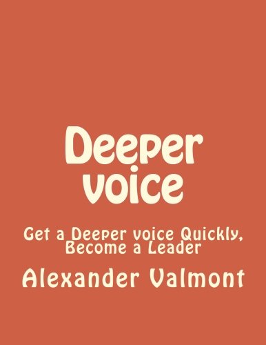 Deeper voice: Get a Deeper voice Quickly, Become a Leader (Low pi...