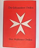Der Johanniter /Der Malteser-Orden. Der ritterliche Orden des hl. Johannes von Spital zu Jerusalem