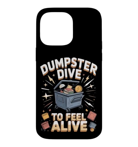 Dumpster Dive to Feel Alive Case for iPhone 14 Pro Max