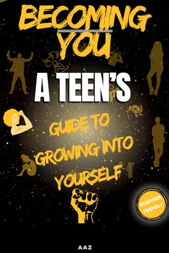 BECOMING YOU: A Teenfs Guide to Growing Into Yourself