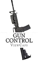Gun Control: The Pros and Cons of the Issue 1482766698 Book Cover