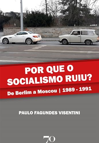 Por que o socialismo ruiu?: de berlim a moscou | 1989-1991