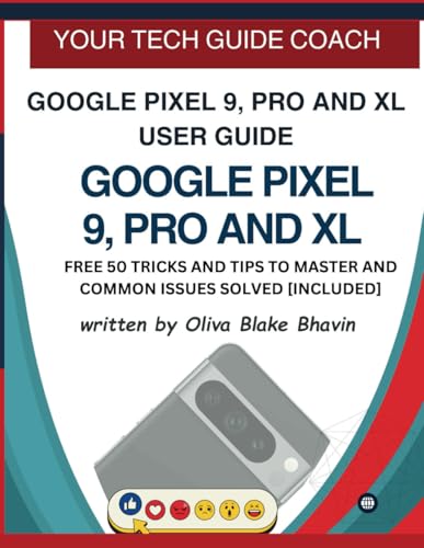 Google Pixel 9, Pro And Xl User Guide: Easy To Follow User Manual For Seniors And Beginner To Master The New Google Pixel 9, 9 Pro & 9 Pro Xl With No