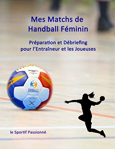 Mes Matchs de Handball Féminin: Préparation et Débriefing pour l’Entraîneur et les Joueuses