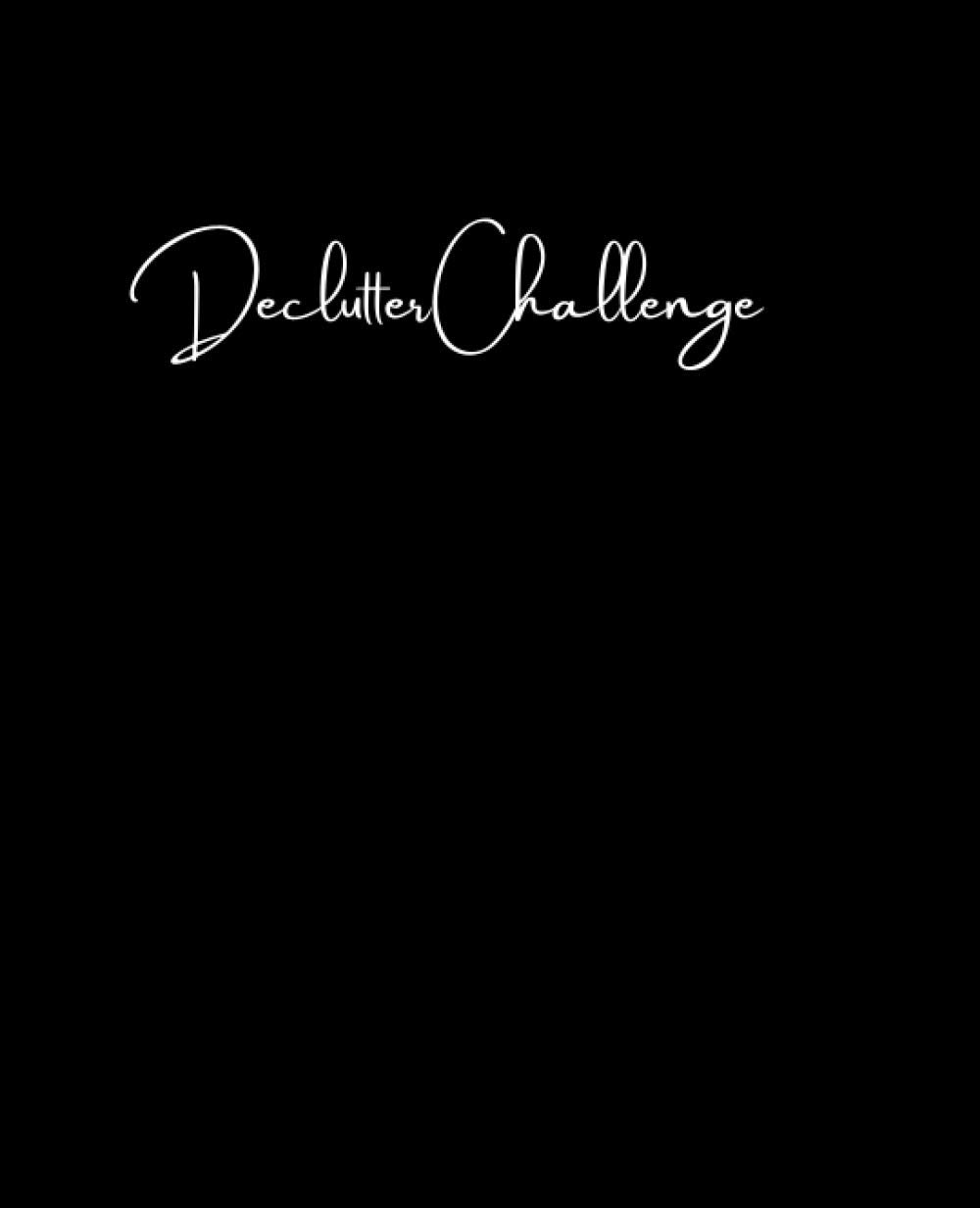 Declutter Challenge Notebook: Start your journey with 465 items less in 1 month | with lined pages, a guide, and checkoff list 7.5 x 9.25 (Guide to Decluttering, organizing, and minimalism)