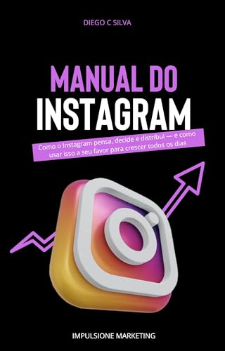 Manual do Instagram: Como o Instagram pensa, decide e distribui —...